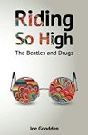 Riding So High The Beatles and Drugs Joe Goodden