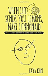 When Life Sends You Lemons, Make LENNONAID: What John Lennon's life did for mine Kaya John